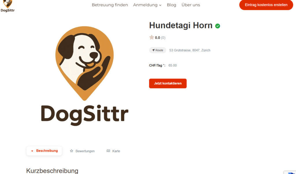 Screenshot der Profilseite von "Hundetagi Horn" auf der Webseite "DogSittr". Die Seite zeigt das Logo von DogSittr, den Namen der Hundetagesstätte, den Preis von 65.00 CHF pro Tag, die Adresse in Zürich und einen "Jetzt kontaktieren"-Button. Im unteren Bereich sind Reiter für Beschreibung, Bewertungen und Karte zu sehen.